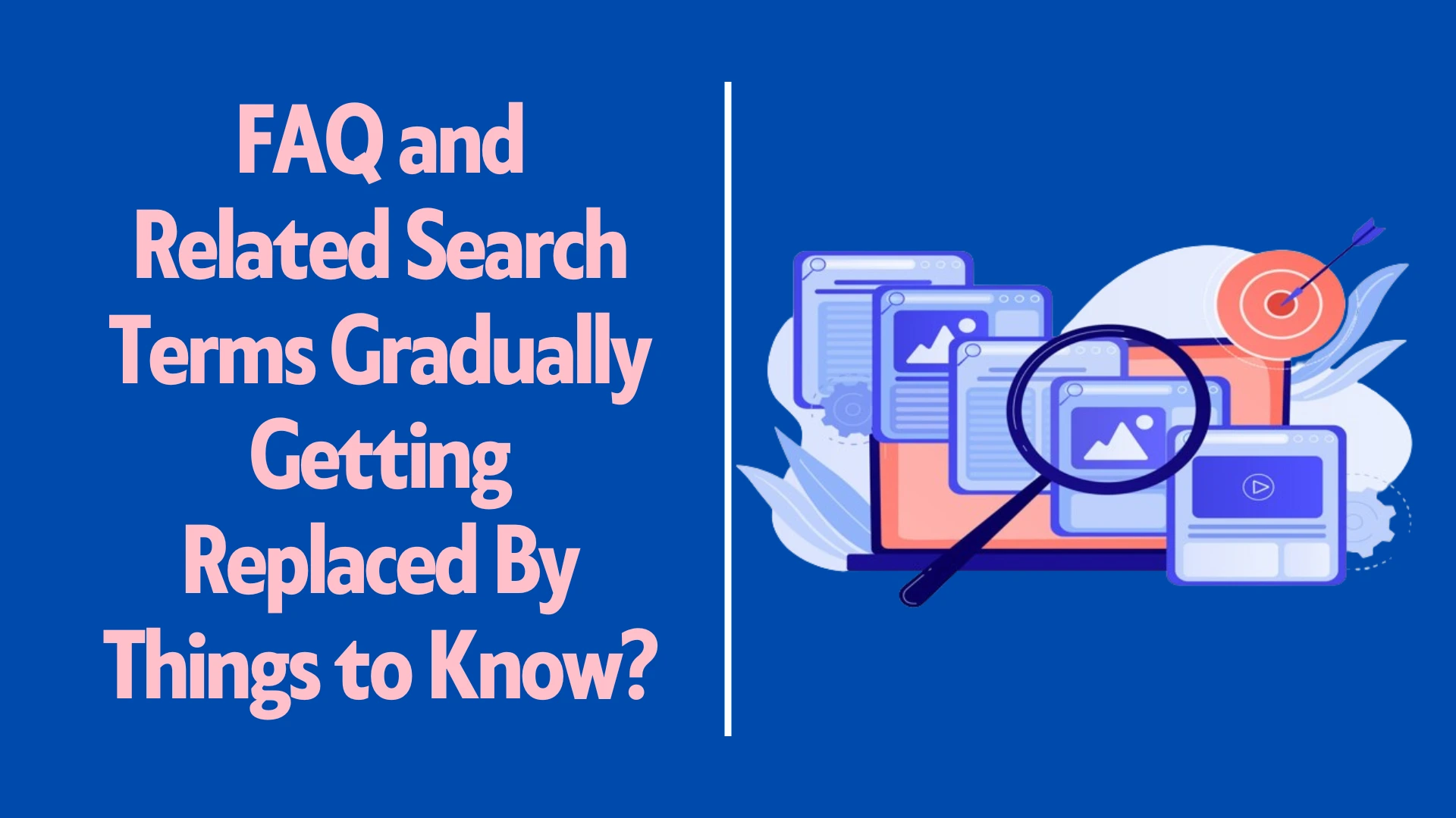 FAQ and Related Search Terms Gradually Getting Replaced By Things to Know